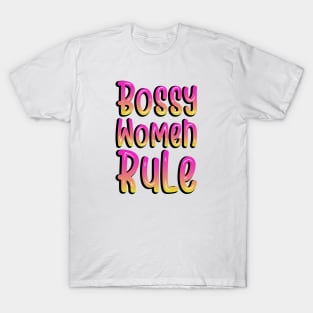 BOSSY WOMEN RULE T-Shirt